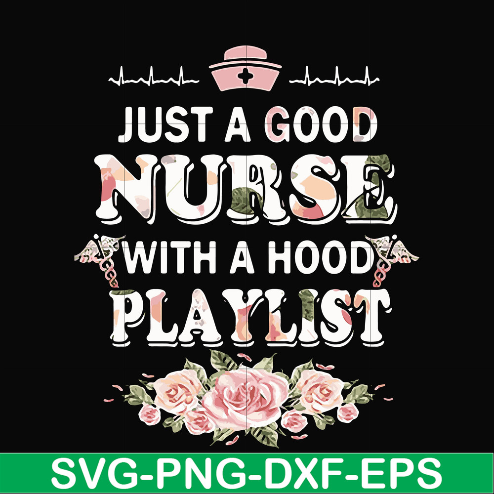 FN000932-Just a good nurse with a hood playlist svg, png, dxf, eps file FN000932.jpg