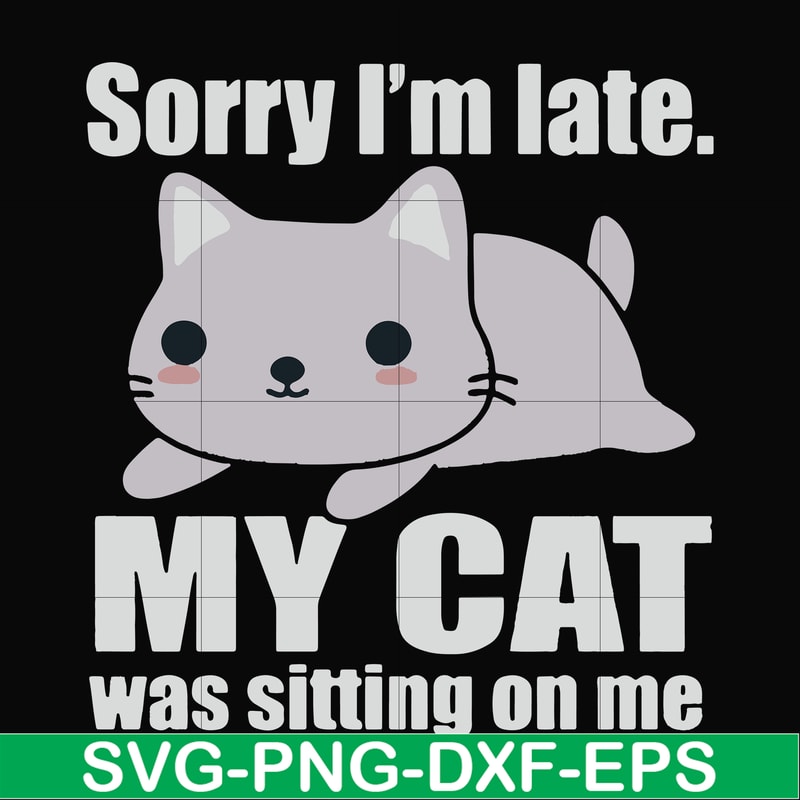 FN000937-Sorry I'm late my cat was sitting on me svg, png, dxf, eps file FN000937.jpg