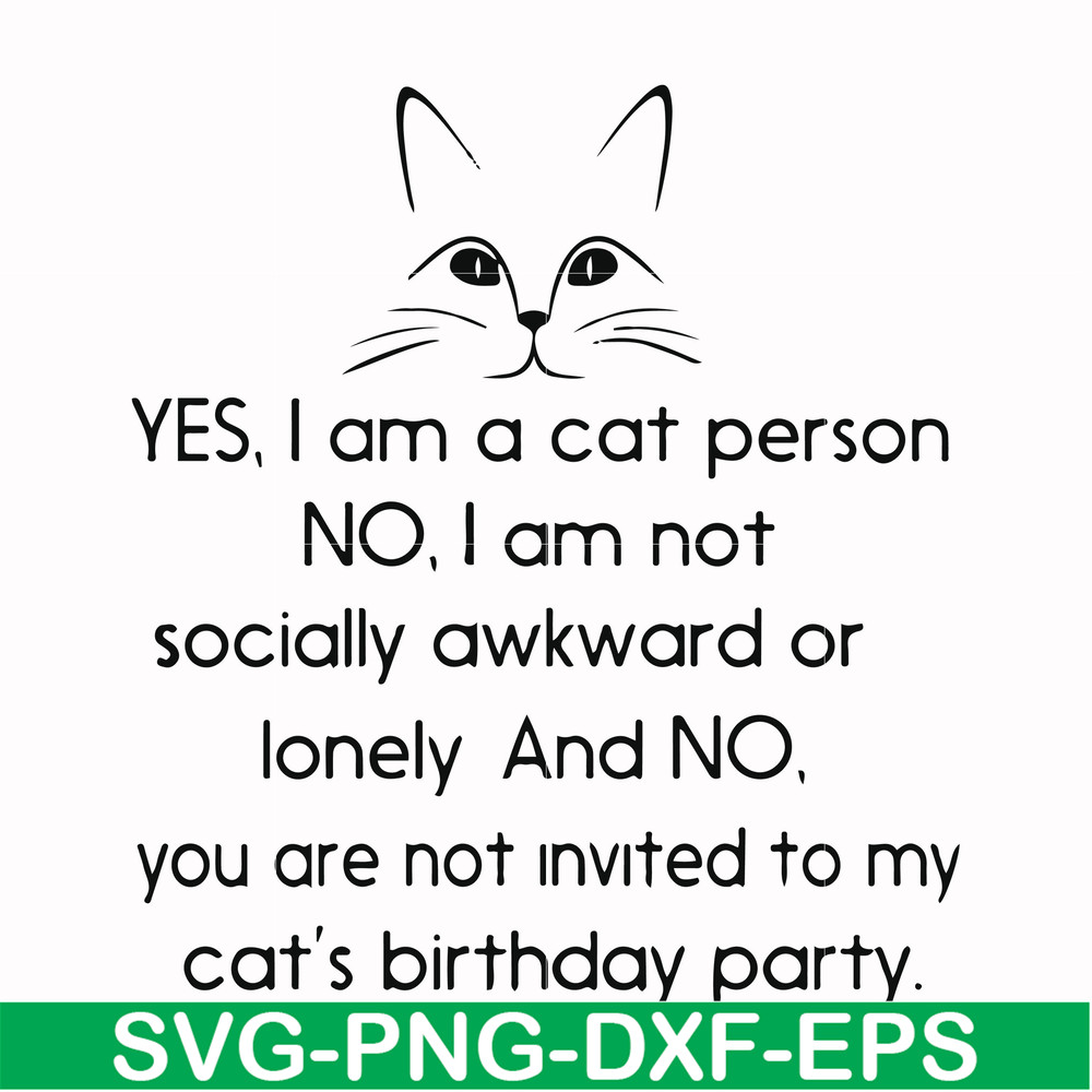 FN000959-Yes, I am a cat person No I a not socially awkward or lonely and NO. you are not invited to my cat's birthday party svg, png, dxf, eps file FN000959.jp