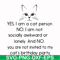 FN000959-Yes, I am a cat person No I a not socially awkward or lonely and NO. you are not invited to my cat's birthday party svg, png, dxf, eps file FN000959.jp