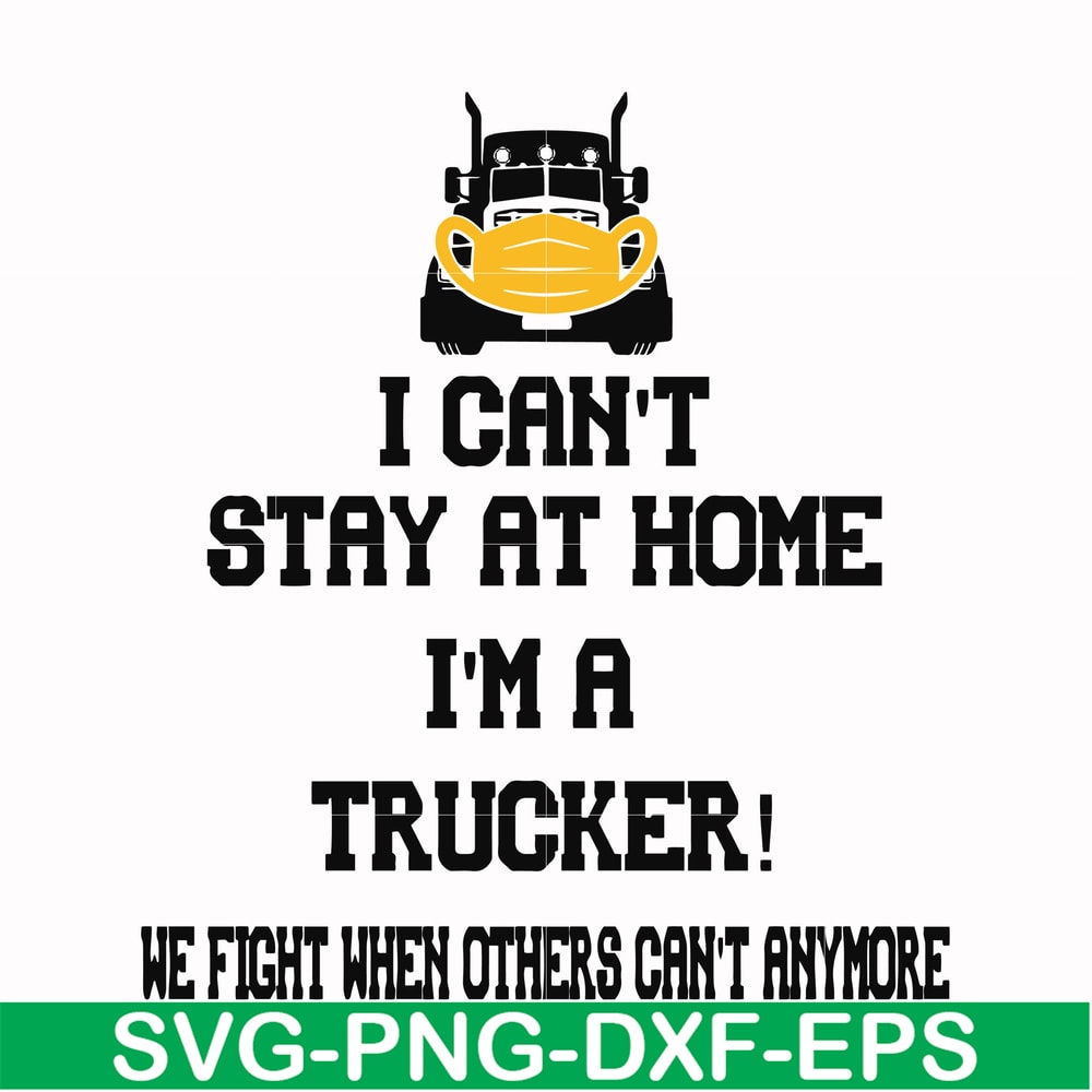 FN000981-I can't stay at home I'm a trucker we fight when others can't anymore svg, png, dxf, eps file FN000981.jpg