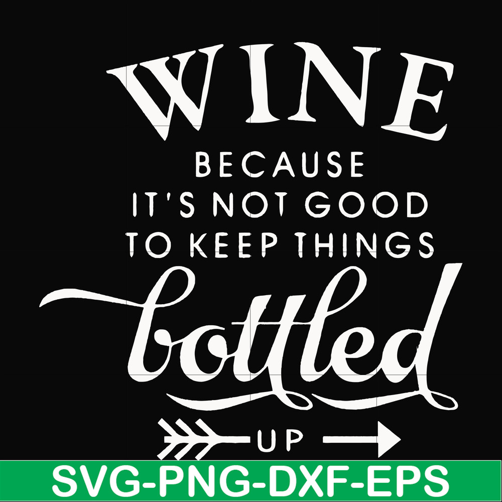 FN000995-Wine because it's not good to keep things bottled up svg, png, dxf, eps file FN000995.jpg