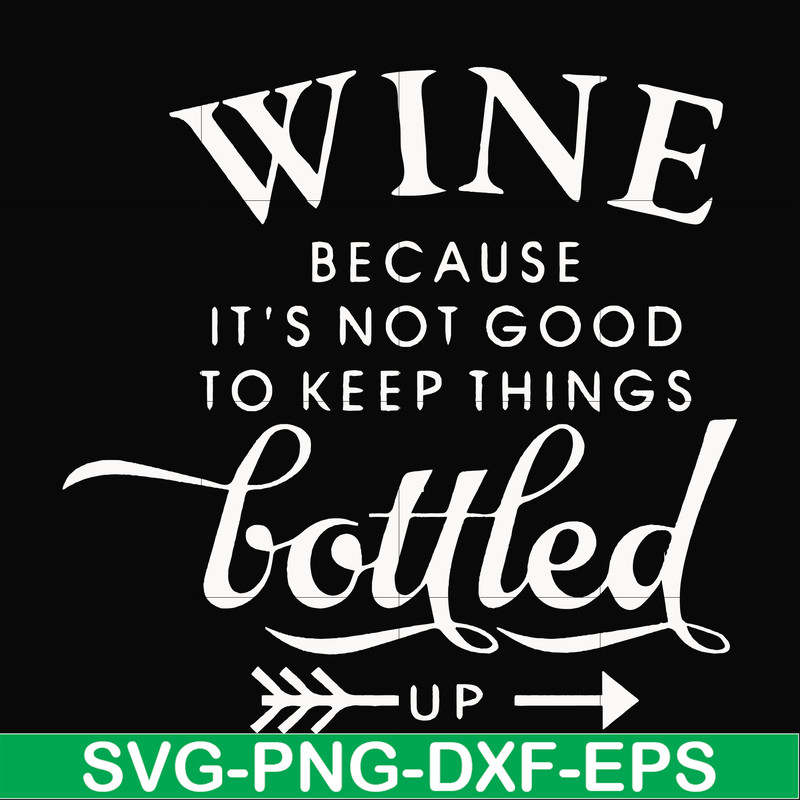 FN000995-Wine because it's not good to keep things bottled up svg, png, dxf, eps file FN000995.jpg