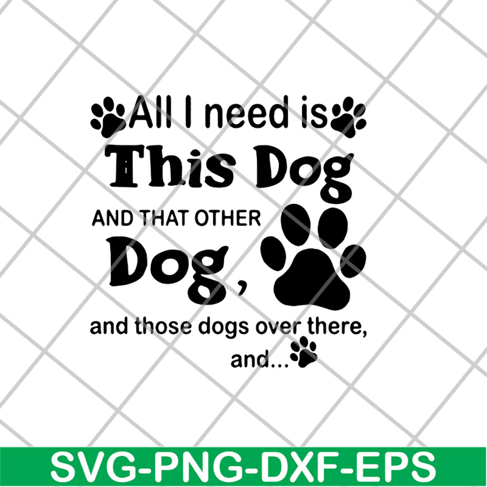 FN11062104-All i need is this dog svg, png, dxf, eps digital file FN11062104.jpg