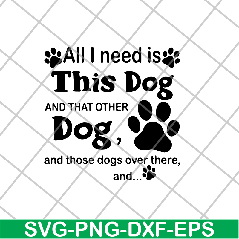 FN11062104-All i need is this dog svg, png, dxf, eps digital file FN11062104.jpg