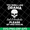 FN11062127-You smell like drama svg, png, dxf, eps digital file FN11062127.jpg