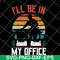 FN12062110-I'll Be In My Office svg, png, dxf, eps digital file FN12062110.jpg