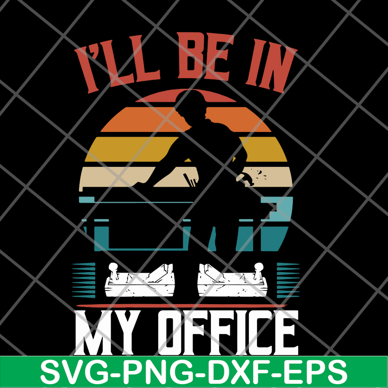 FN12062110-I'll Be In My Office svg, png, dxf, eps digital file FN12062110.jpg