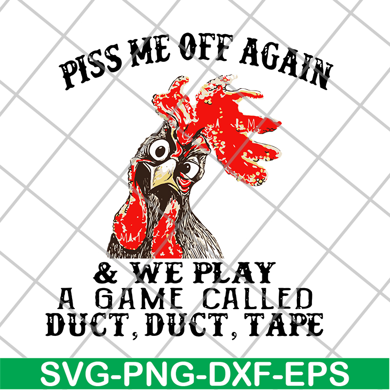 FN17062110- Chicken piss me off again and we play a game called svg, png, dxf, eps digital file FN17062110.jpg