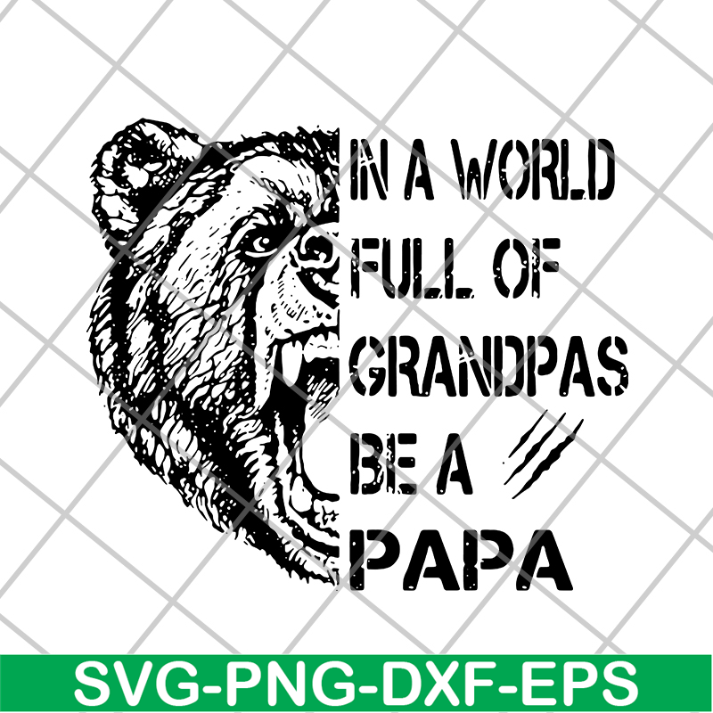 FTD05062111-Bear In a world full of grandpas be a papa svg, png, dxf, eps digital file FTD05062111.jpg