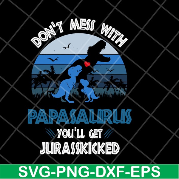 FTD06052130-don't mess with papasaurus svg, png, dxf, eps digital file FTD06052130.jpg