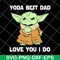 FTD09062117-Star Wars Master Yoda Best Dad Love You I Do – Father’s Day 2021 svg, png, dxf, eps digital file FTD09062117.jpg