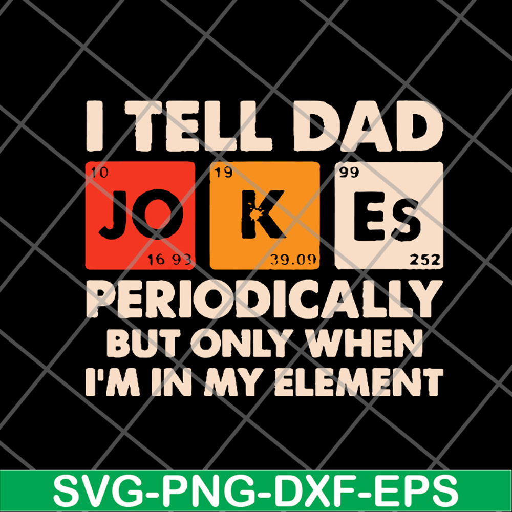 FTD09062120-I tell dad jokes periodically but only when I’m in my element new 2021svg, png, dxf, eps digital file FTD09062120.jpg