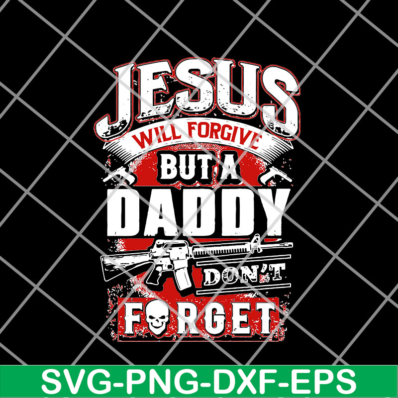 FTD14052106- jesus will forgive but a daddy don't forget svg, png, dxf, eps digital file FTD14052106.jpg