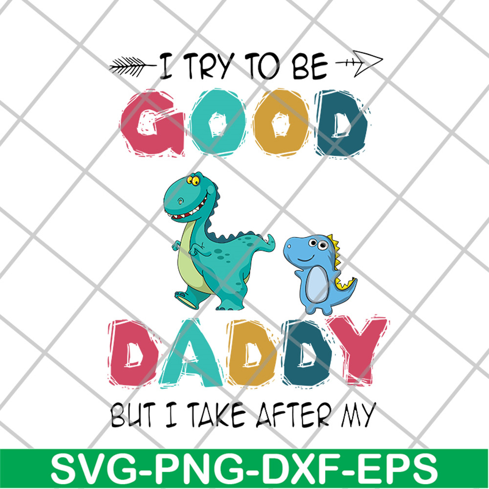 FTD24052112-I try to be good but i take after my daddy svg, png, dxf, eps digital file FTD24052112.jpg