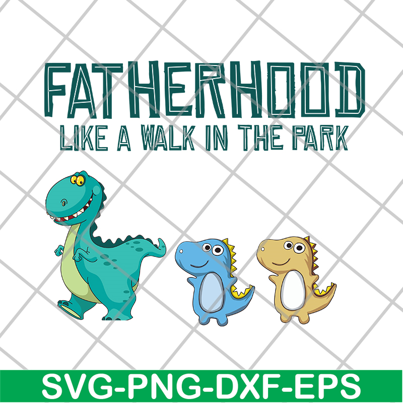 FTD26052104-Fatherhood like a walk in the park svg, png, dxf, eps digital file FTD26052104.jpg
