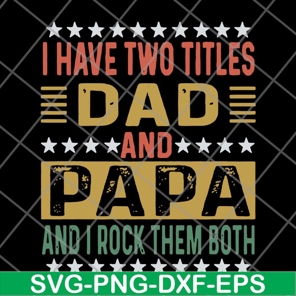 FTD29052115-i have two titles dad and papa svg, png, dxf, eps digital file FTD29052115.jpg