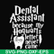 HLW0026-Dental assistant because my hogwarts letter never came svg, halloween svg, png, dxf, eps, digital file HLW0026.jpg