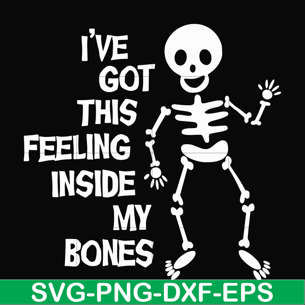 HLW22072012-Ive got this feeling inside my bones svg, skeleton svg, halloween svg, png, dxf, eps digital file HLW2207212.jpg