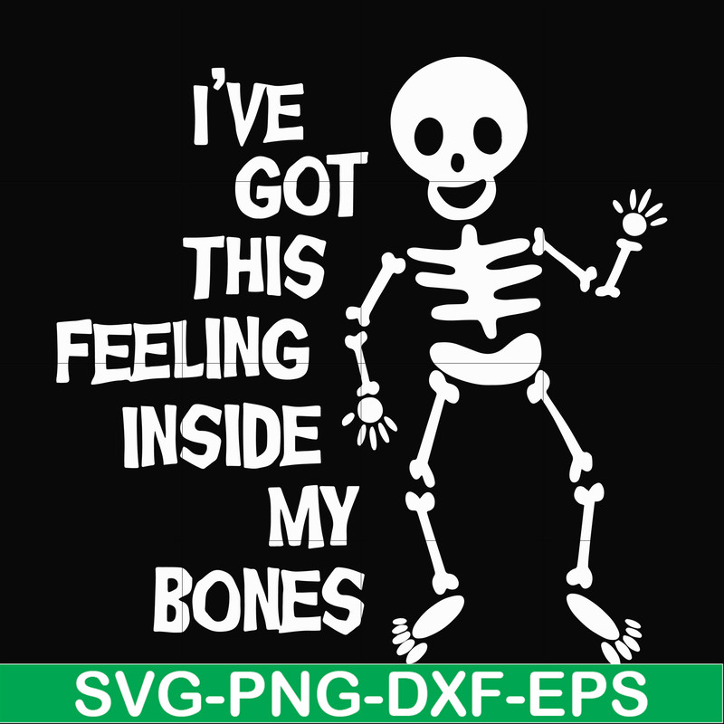 HLW22072012-Ive got this feeling inside my bones svg, skeleton svg, halloween svg, png, dxf, eps digital file HLW2207212.jpg