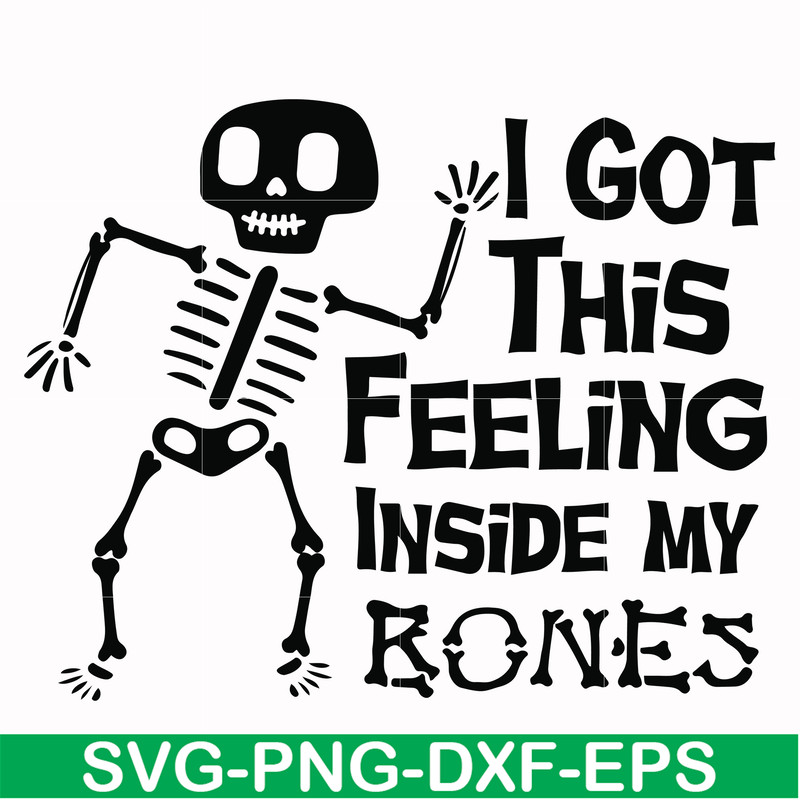HLW22072013-I got this feeling inside my bones svg, skeleton svg, halloween svg, png, dxf, eps digital file HLW2207213.jpg