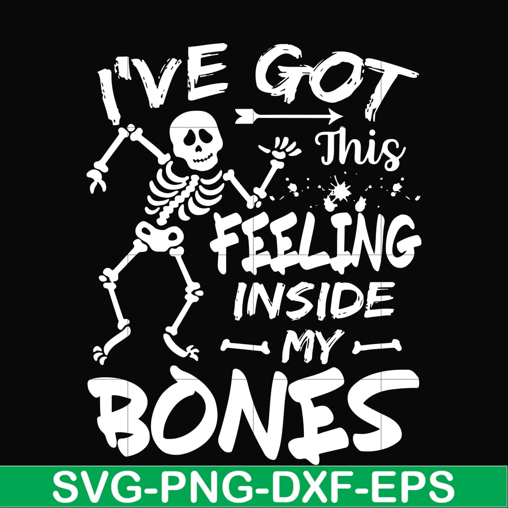 HLW22072017-Ive got this feeling inside my bones svg, skeleton svg, halloween svg, png, dxf, eps digital file HLW2207217.jpg