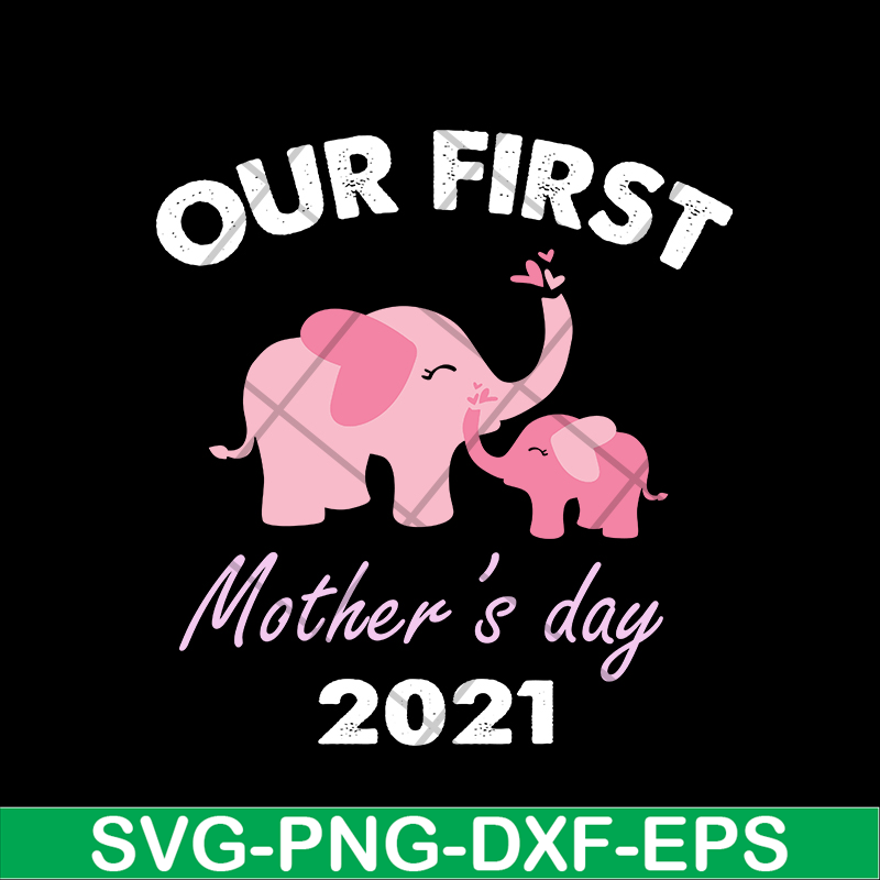 MTD02042104-Our fist mother's day 2021 svg, Mother's day svg, eps, png, dxf digital file MTD02042104.jpg