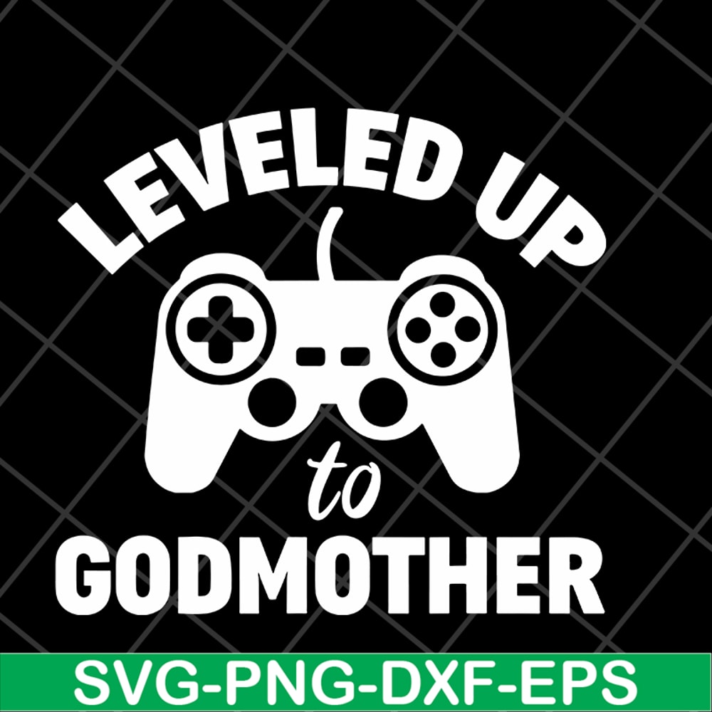 MTD03042118-Leveled up to godmother svg, Mother's day svg, eps, png, dxf digital file MTD03042118.jpg