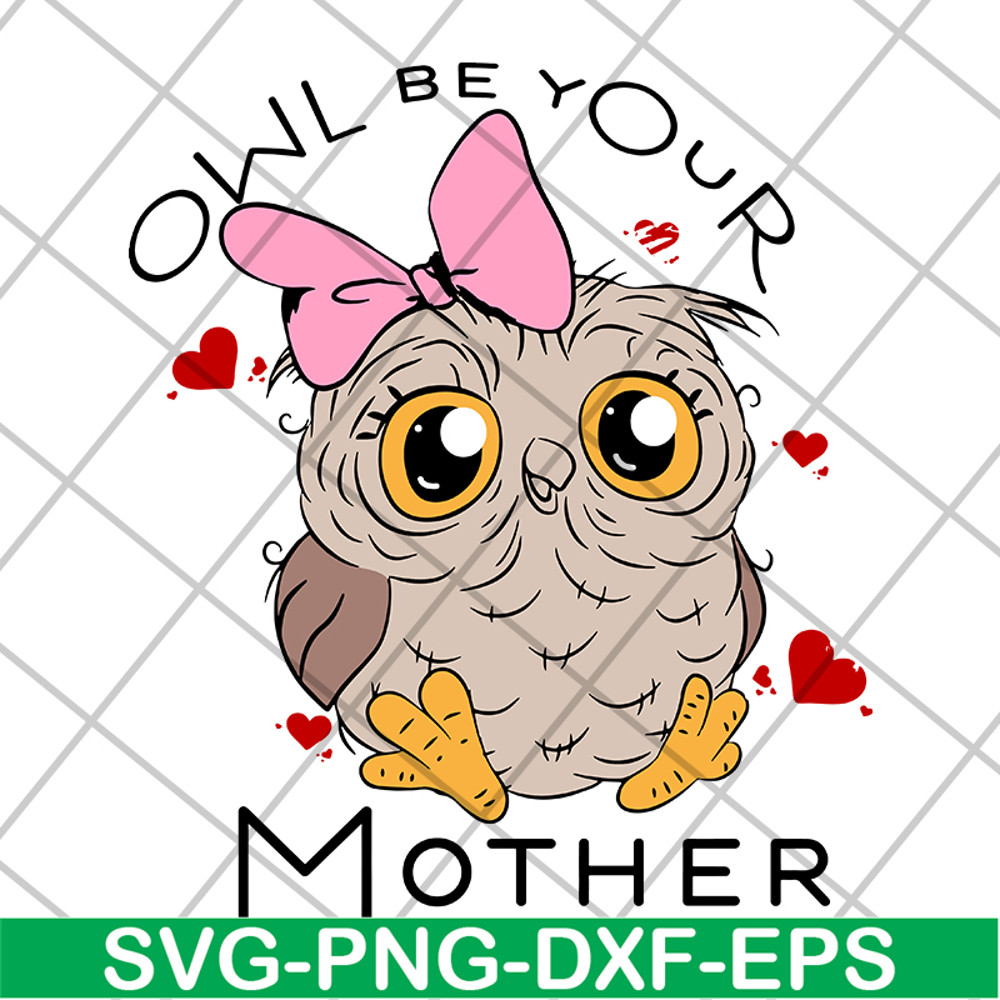 MTD04042122-Owl be your mother svg, Mother's day svg, eps, png, dxf digital file MTD04042122.jpg
