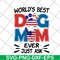MTD10042101-world's best dog mom ever just ask svg, Mother's day svg, eps, png, dxf digital file MTD10042101.jpg