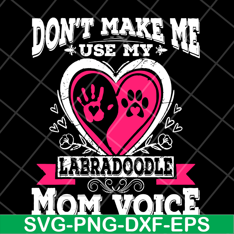 MTD13042124-Don't make me use my labradoodle mom voice svg, Mother's day svg, eps, png, dxf digital file MTD13042124.jpg