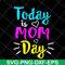 MTD13042134-Today is mom day svg, Mother's day svg, eps, png, dxf digital file MTD13042134.jpg