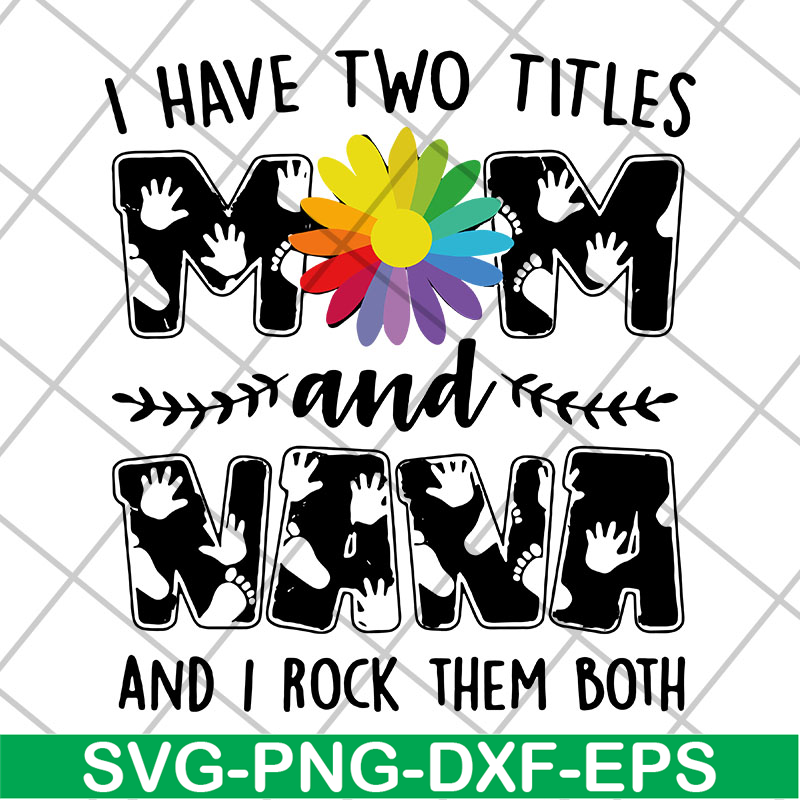 MTD22042108-i have two titles mom svg, Mother's day svg, eps, png, dxf digital file MTD22042108.jpg