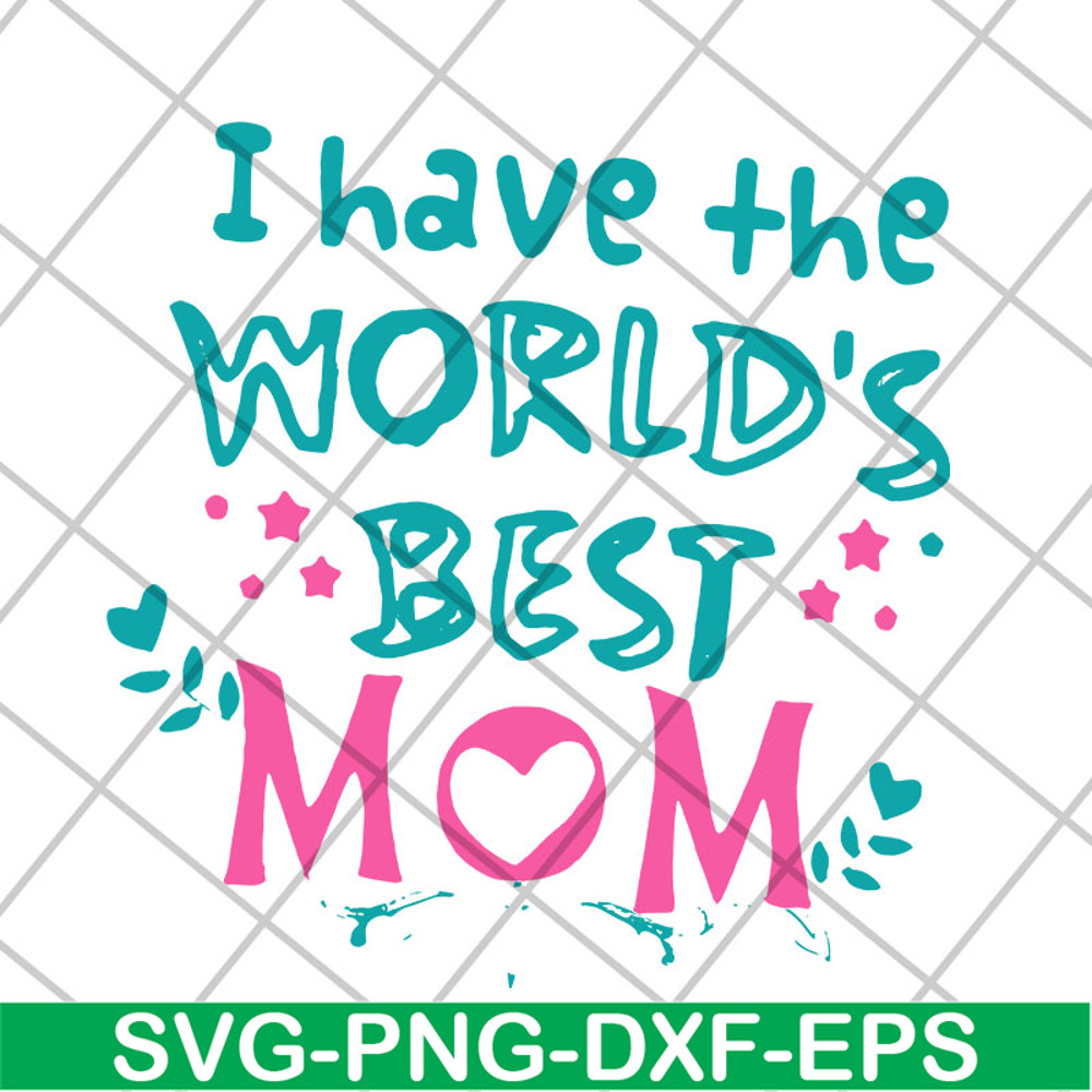 MTD22042117-I have the worlds best mom svg, Mother's day svg, eps, png, dxf digital file MTD22042117.jpg