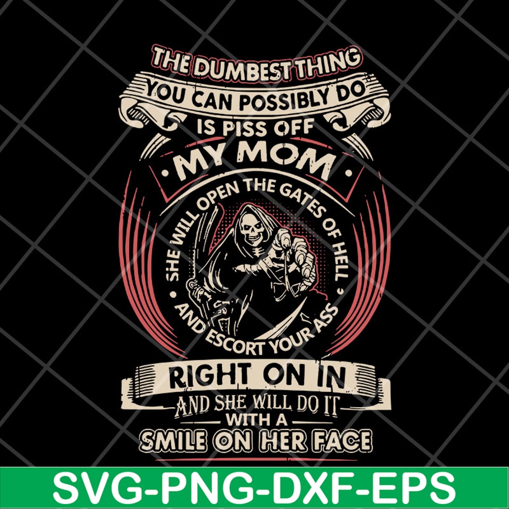 MTD22042126-The dumbest thing is piss off my mom svg, Mother's day svg, eps, png, dxf digital file.jpg