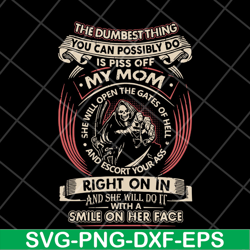 MTD22042126-The dumbest thing is piss off my mom svg, Mother's day svg, eps, png, dxf digital file.jpg