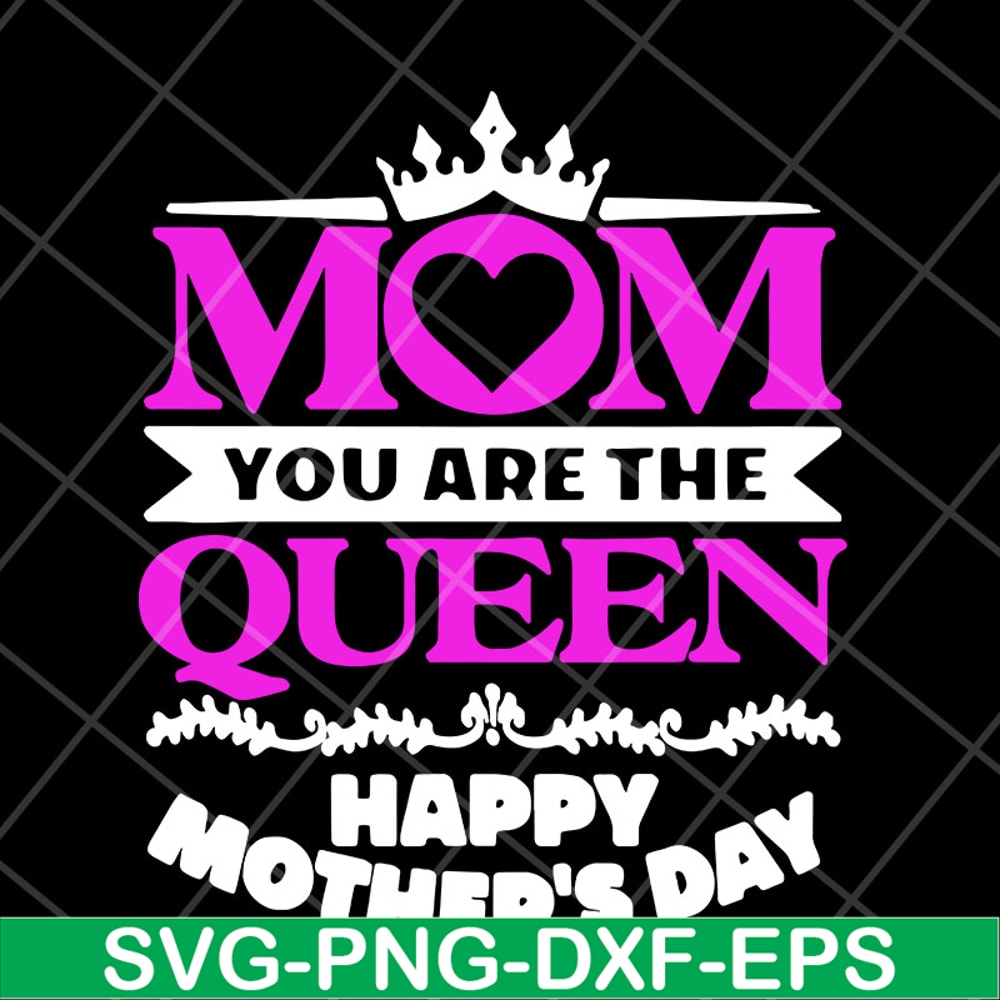 MTD23042126-Mom you are the queen svg, Mother's day svg, eps, png, dxf digital file MTD23042126.jpg