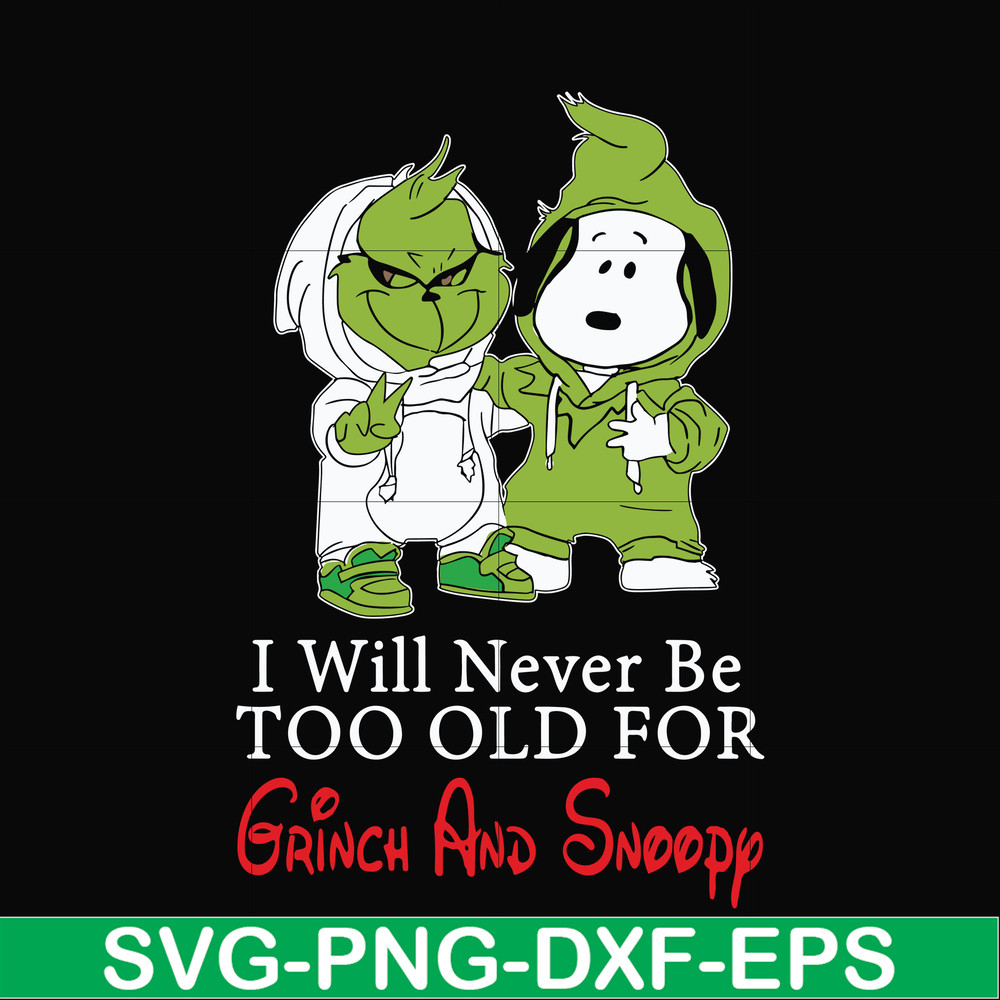 NCRM13072019-I will never be too old for grinch and snoopy svg, png, dxf, eps digital file NCRM13072019.jpg