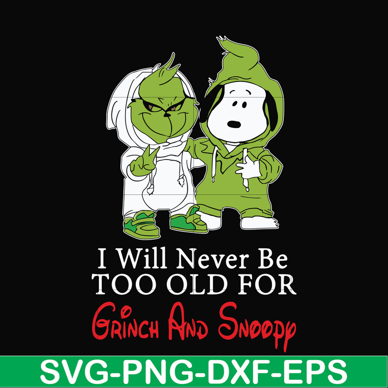 NCRM13072019-I will never be too old for grinch and snoopy svg, png, dxf, eps digital file NCRM13072019.jpg