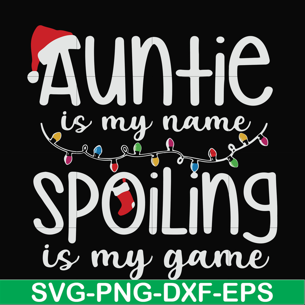 NCRM14072017-Auntie is my name spoiling is my game svg, christmas NCRM14072017.jpg