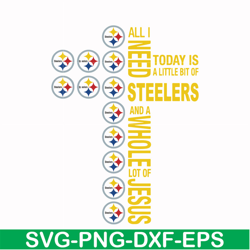 NFL0000170-All I need today is a little bit of Steelers and a whole lot of Jesus, svg, png, dxf, eps file NFL0000170.jpg