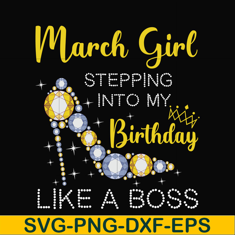 BD0028-March girl stepping into my birthday like a boss svg, png, dxf, eps digital file BD0028.jpg