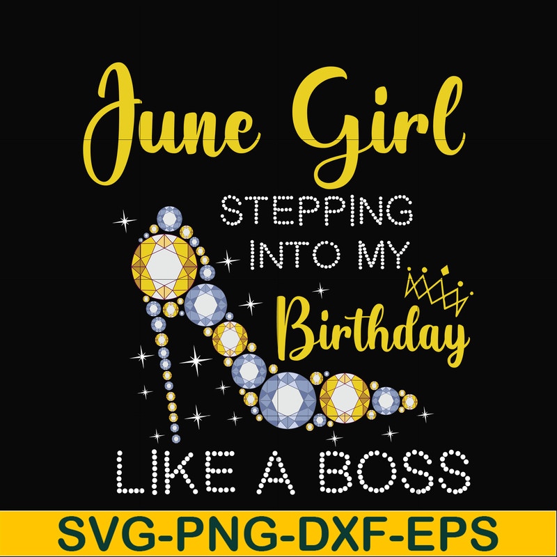 BD0031-June girl stepping into my birthday like a boss svg, png, dxf, eps digital file BD0031.jpg