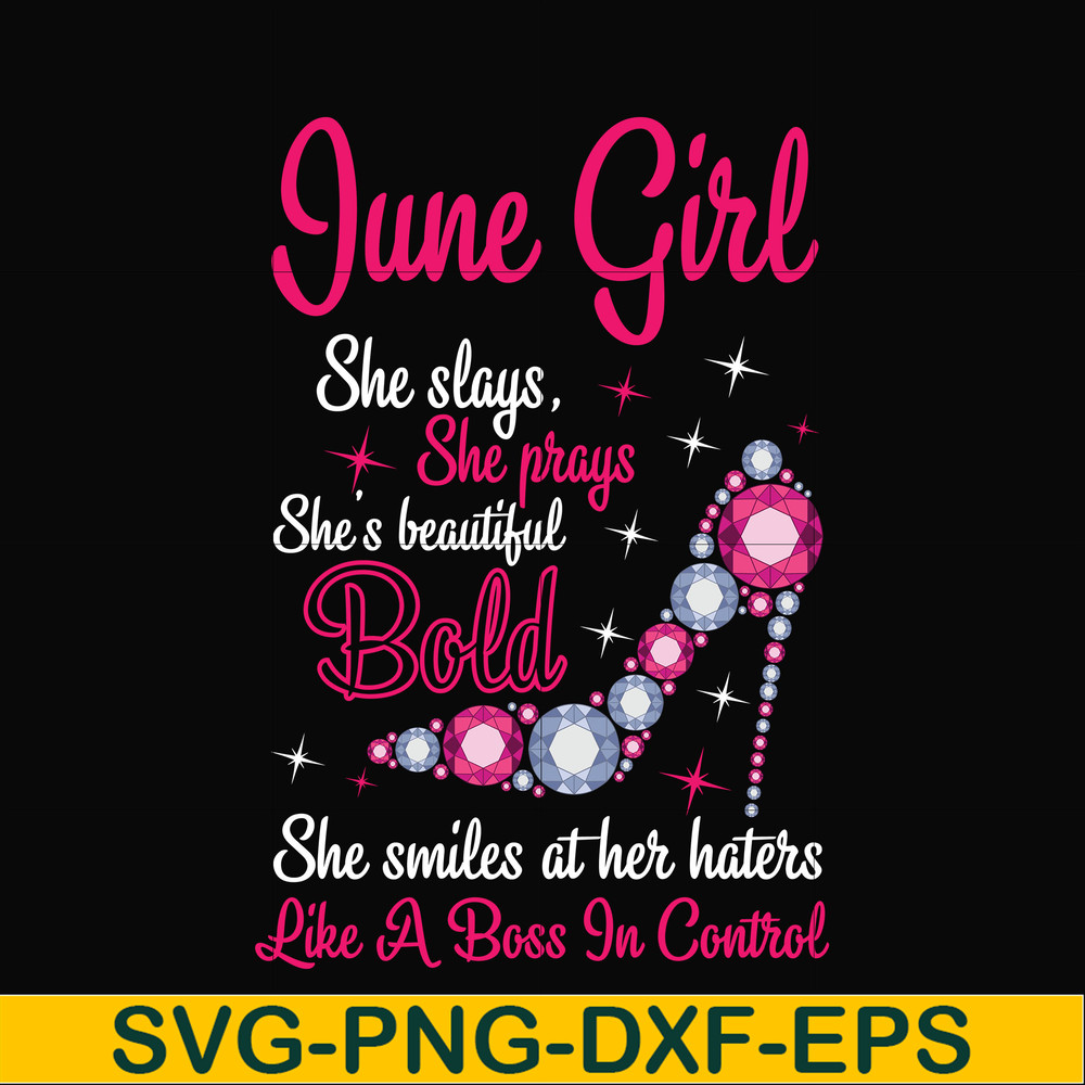 BD0043-June girl she slays, she prays she's beautiful bold she smiles at her haters like a boss in control svg, birthday svg, png, dxf, eps digital file BD0043.
