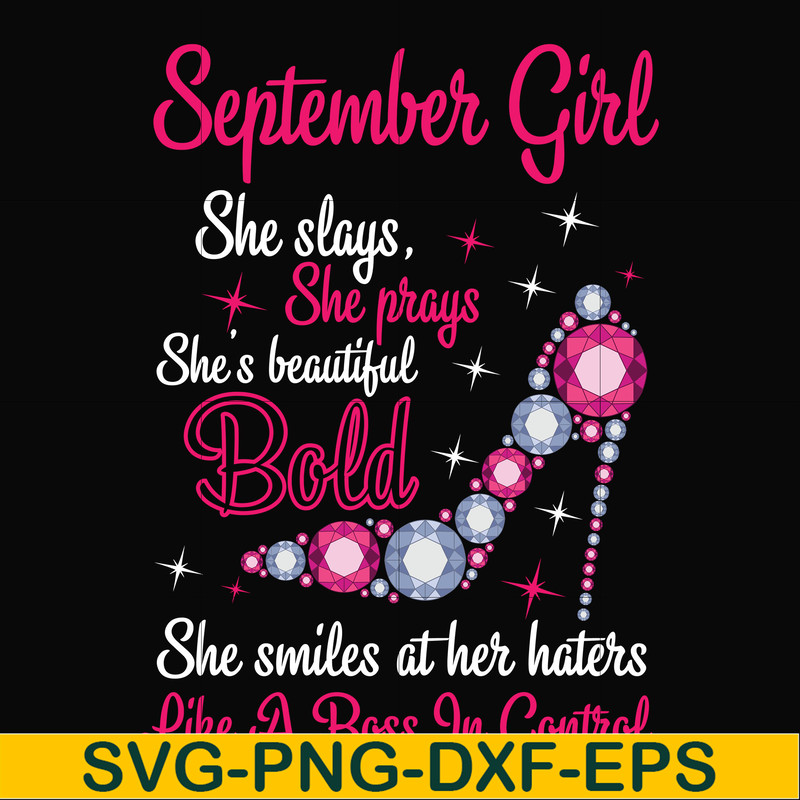 BD0045-September girl she slays, she prays she's beautiful bold she smiles at her haters like a boss in control svg, birthday svg, png, dxf, eps digital file BD