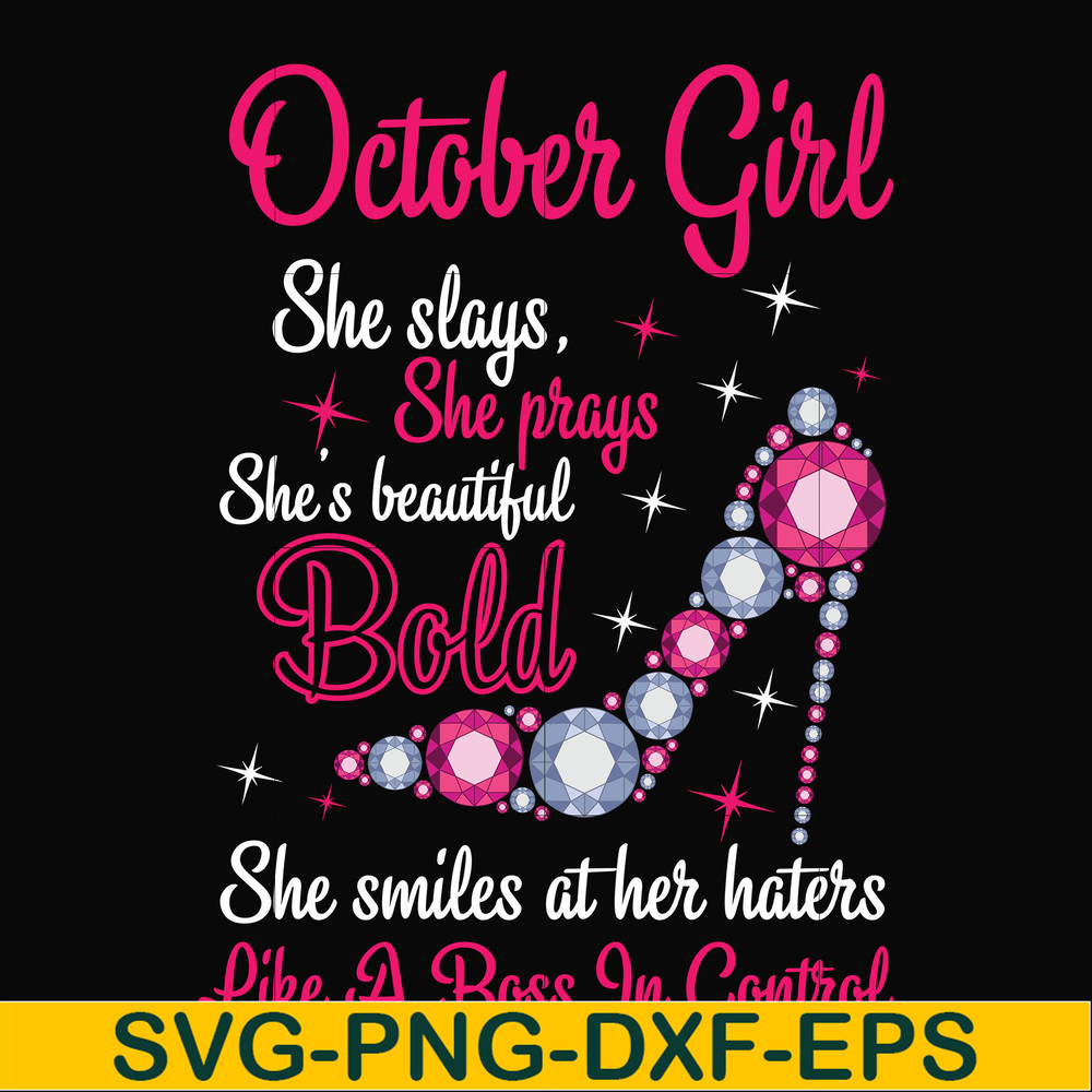 BD0046-October girl she slays, she prays she's beautiful bold she smiles at her haters like a boss in control svg, birthday svg, png, dxf, eps digital file BD00