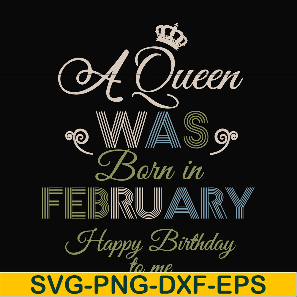BD0074-A Queen Was Born In February Happy Birthday To Me svg, png, dxf, eps digital file BD0074.jpg