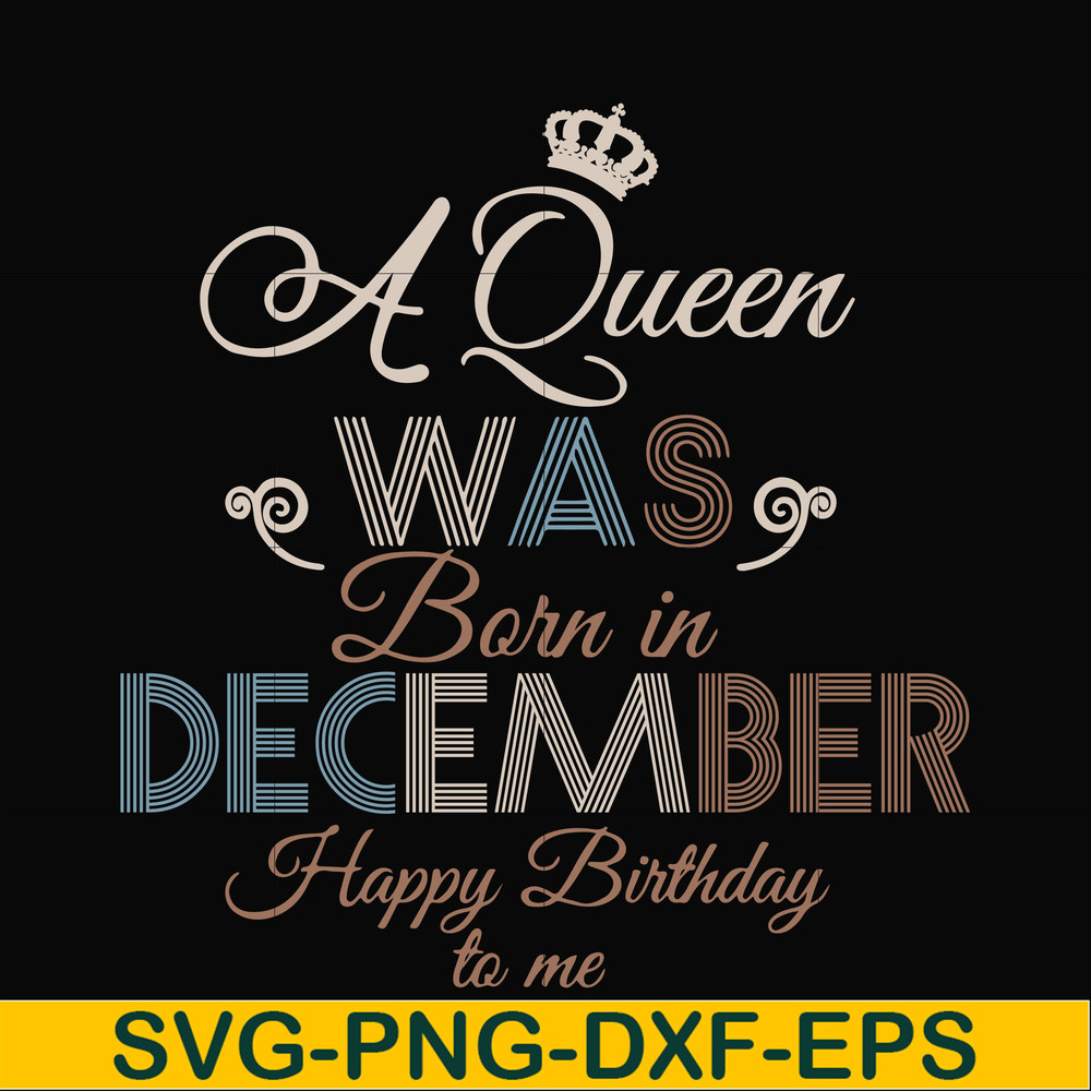 BD0083-A Queen Was Born In December Happy Birthday To Me svg, png, dxf, eps digital file BD0083.jpg