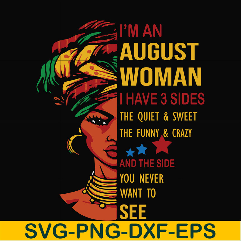BD0097-I'm an august woman i have a 3 sides the quiet & sweet the funny & crazy and the side you never want to see svg, birthday svg, png, dxf, eps digital file