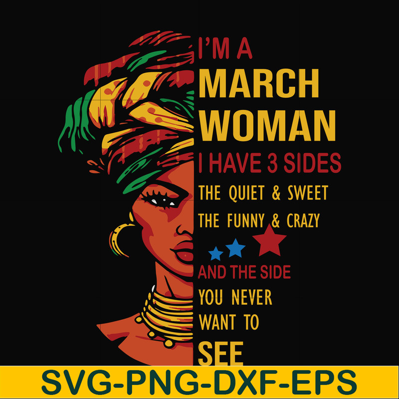 BD0100-I'm a March woman i have a 3 sides the quiet & sweet the funny & crazy and the side you never want to see svg, birthday svg, png, dxf, eps digital file.j